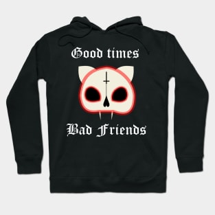 "good times, bad friends" cat skull Hoodie